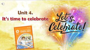 Комплект презентацій для 5 класу до усього розділу "Unit 4. IT'S TIME TO CELEBRATE!"