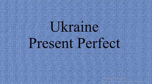 Презентація до уроку Ukraine Present Perfect 5 клас