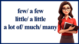 few/ a few ;   little/ a little