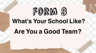 Form 8. Test . What's Your School Like? +  Are You a Good Team? 