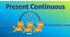 Present Continuous 