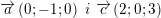 \small \overrightarrow{a}\left( 0;-1;0 \right)\text{ }i\text{ }\overrightarrow{c}\left( 2;0;3 \right)